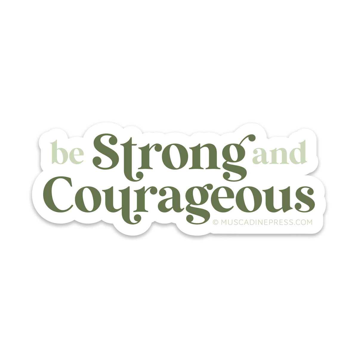 Vinyl Sticker, Be Strong and Courageous