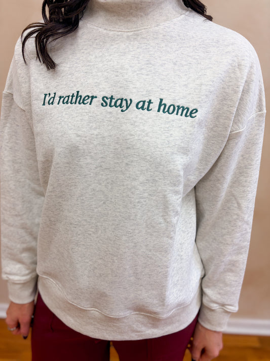 "I'd Rather Stay Home" Mockneck Sweatshirt