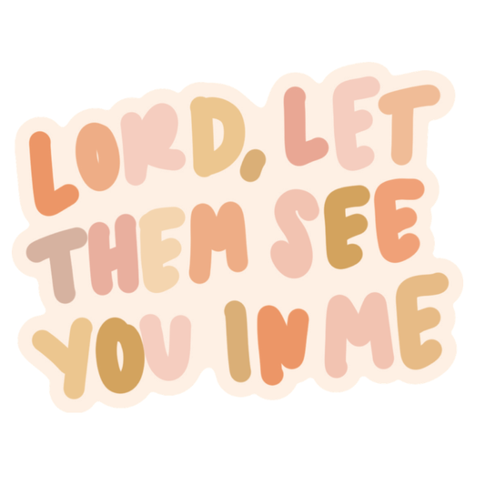 Let Them See You in Me Sticker