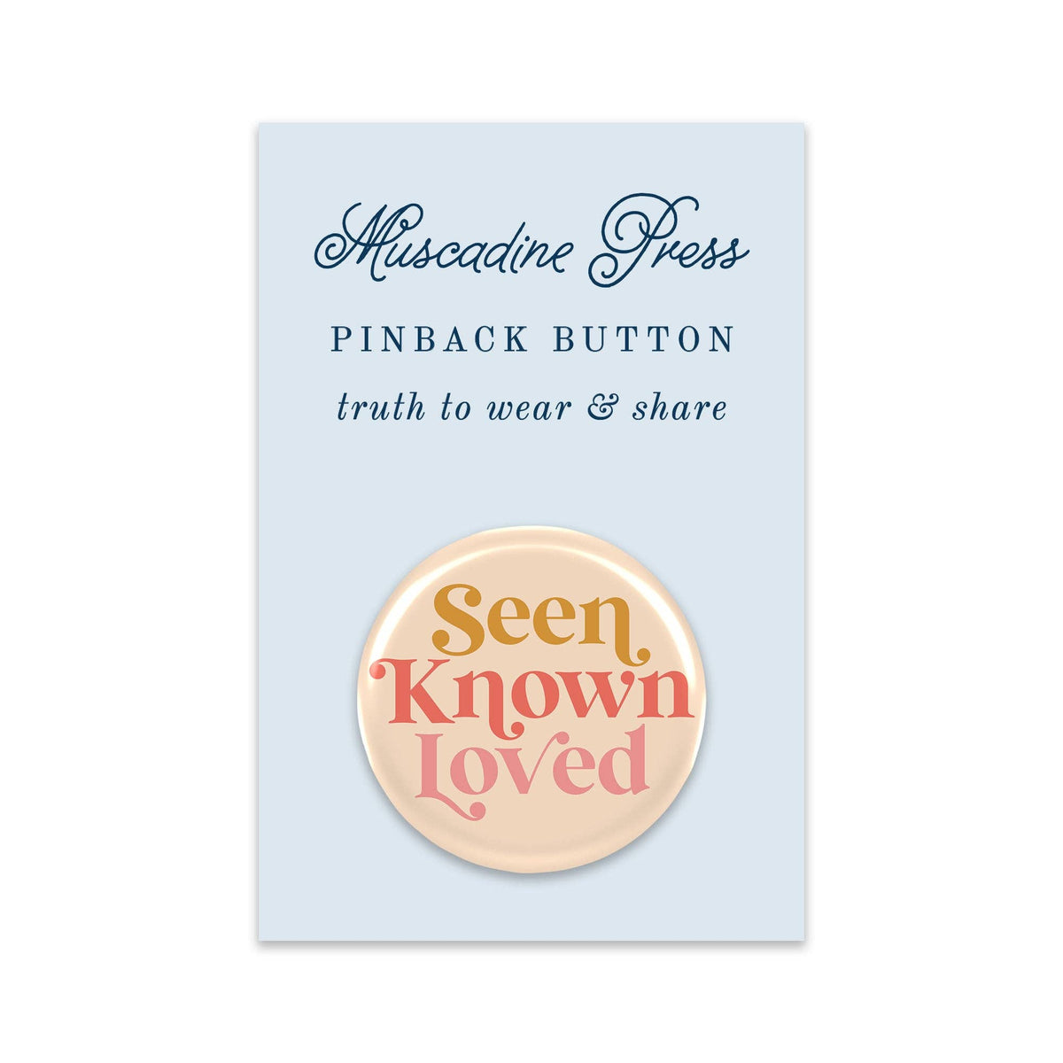 Pinback Button, Seen + Known + Loved